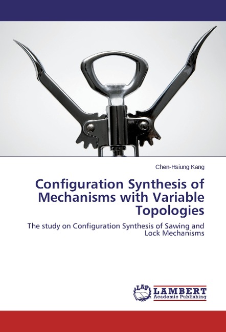Configuration Synthesis of Mechanisms with Variable Topologies: The study on Configuration Synthesis of Sawing and Lock Mechanisms
