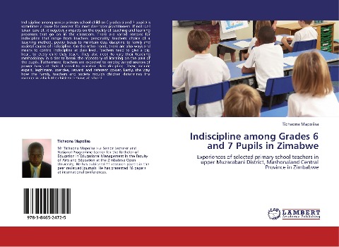 Indiscipline among Grades 6 and 7 Pupils in Zimabwe: Experiences of selected primary school teachers in upper Muzarabani District, Mashonaland Central Province in Zimbabwe
