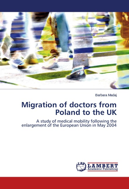 Migration of doctors from Poland to the UK: A study of medical mobility following the enlargement of the European Union in May 2004