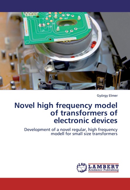 Novel high frequency model of transformers of electronic devices: Development of a novel regular, high frequency modell for small size transformers