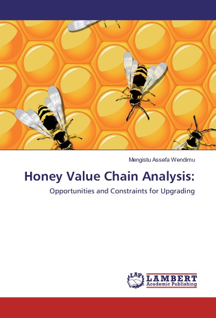 Honey Value Chain Analysis:: Opportunities and Constraints for Upgrading