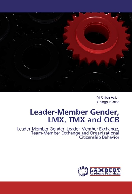 Leader-Member Gender, LMX, TMX and OCB: Leader-Member Gender, Leader-Member Exchange, Team-Member Exchange and Organizational Citizenship Behavior