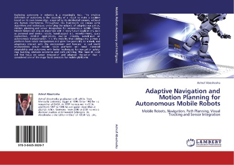Adaptive Navigation and Motion Planning for Autonomous Mobile Robots: Mobile Robots, Navigation, Path Planning, Visual Tracking and Sensor Integration