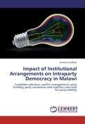 Impact of Institutional Arrangements on Intraparty Democracy in Malawi: Candidate selection, conflict management, party funding, party convention and coalition rules vital for party stability