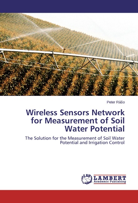 Wireless Sensors Network for Measurement of Soil Water Potential: The Solution for the Measurement of Soil Water Potential and Irrigation Control