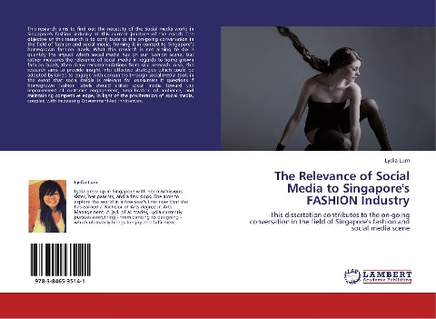 The Relevance of Social Media to Singapores FASHION Industry: This dissertation contributes to the on-going conversation in the field of Singapores fashion and social media scene