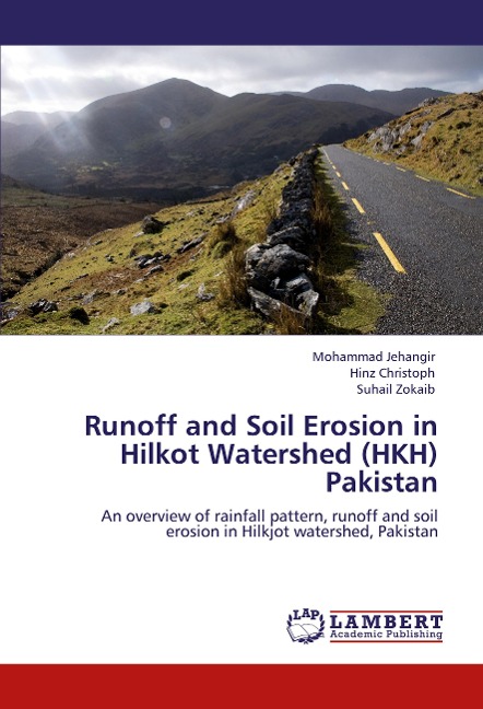 Runoff and Soil Erosion in Hilkot Watershed (HKH) Pakistan: An overview of rainfall pattern, runoff and soil erosion in Hilkjot watershed, Pakistan