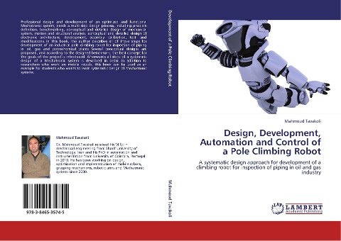 Design, Development, Automation and Control of a Pole Climbing Robot: A systematic design approach for development of a climbing robot for inspection of piping in oil and gas industry