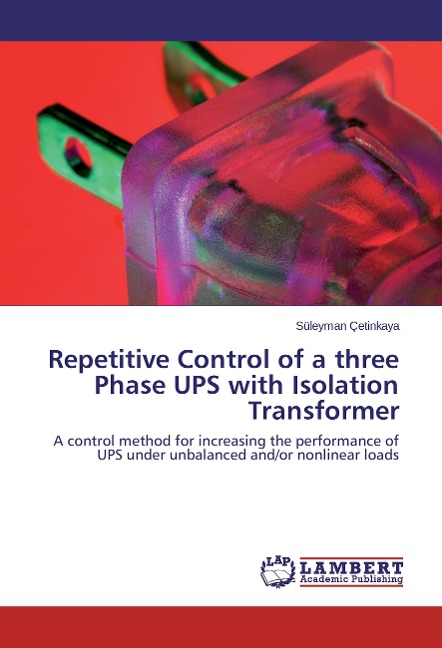 Repetitive Control of a three Phase UPS with Isolation Transformer: A control method for increasing the performance of UPS under unbalanced and/or nonlinear loads