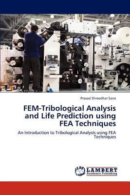 FEM-Tribological Analysis and Life Prediction using FEA Techniques: An Introduction to Tribological Analysis using FEA Techniques