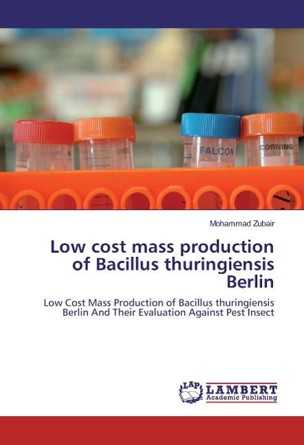 Low cost mass production of Bacillus thuringiensis Berlin: Low Cost Mass Production of Bacillus thuringiensis Berlin And Their Evaluation Against Pest Insect