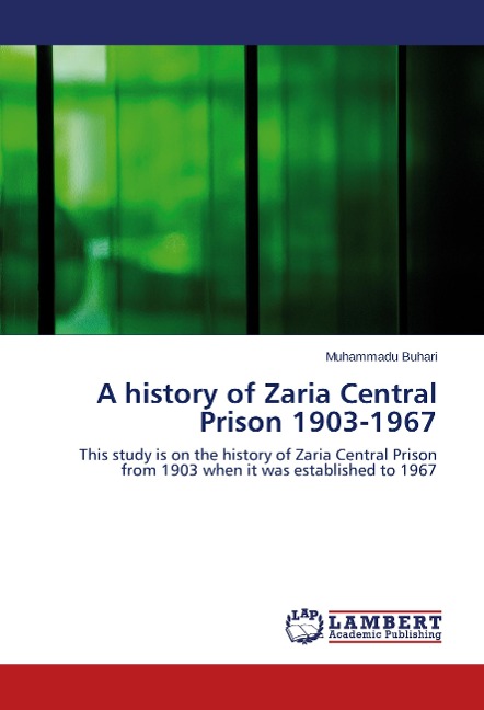 A history of Zaria Central Prison 1903-1967: This study is on the history of Zaria Central Prison from 1903 when it was established to 1967