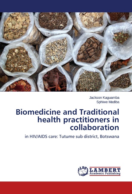 Biomedicine and Traditional health practitioners in collaboration: in HIV/AIDS care: Tutume sub district, Botswana