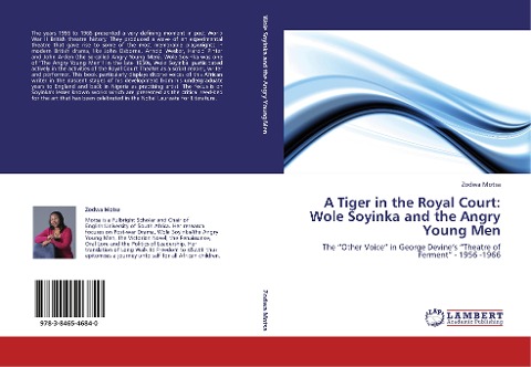 A Tiger in the Royal Court: Wole Soyinka and the Angry Young Men: The Other Voice in George Devines Theatre of Ferment - 1956 -1966