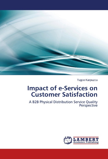 Impact of e-Services on Customer Satisfaction: A B2B Physical Distribution Service Quality Perspective