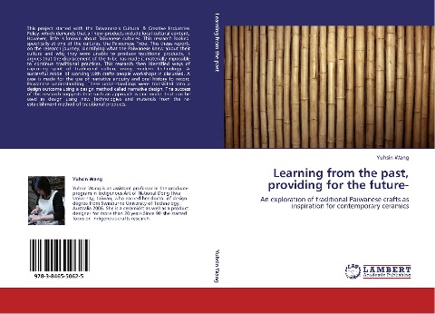 Learning from the past, providing for the future-: An exploration of traditional Paiwanese crafts as inspiration for contemporary ceramics