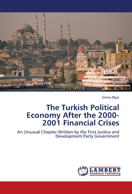 The Turkish Political Economy After the 2000-2001 Financial Crises: An Unusual Chapter Written by the First Justice and Development Party Government