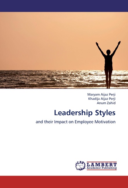Leadership Styles: and their Impact on Employee Motivation