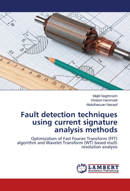 Fault detection techniques using current signature analysis methods: Optimization of Fast Fourier Transform (FFT) algorithm and Wavelet Transform (WT) based multi resolution analysis