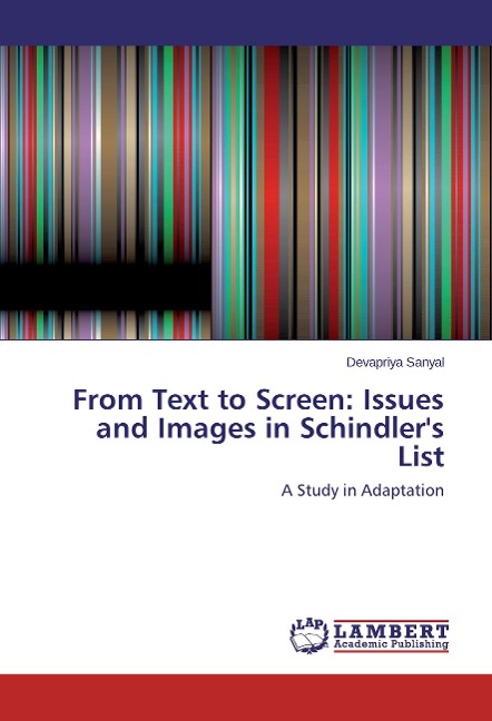 From Text to Screen: Issues and Images in Schindlers List: A Study in Adaptation