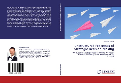 Unstructured Processes of Strategic Decision-Making: Unstructured Strategic Decision-Making Processes: CRE Decision-Making in the Italian Consulting Industry