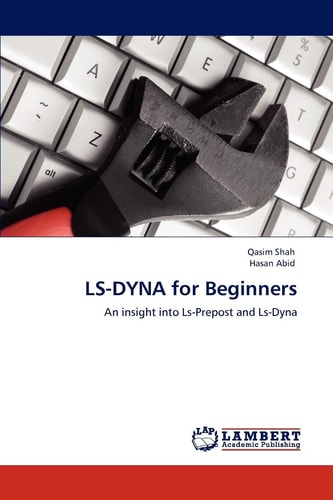 LS-DYNA for Beginners An Insight Into Ls-Prepost and Ls-Dyna