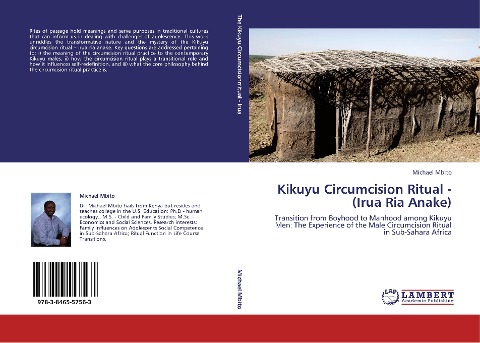 Kikuyu Circumcision Ritual - (Irua Ria Anake): Transition from Boyhood to Manhood among Kikuyu Men: The Experience of the Male Circumcision Ritual in Sub-Sahara Africa