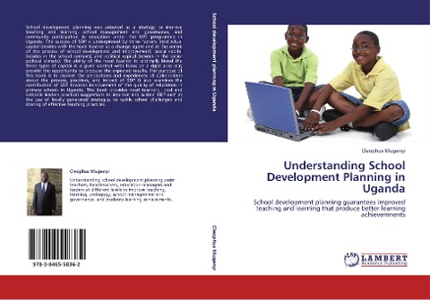 Understanding School Development Planning in Uganda: School development planning guarantees improved teaching and learning that produce better learning achievemnents