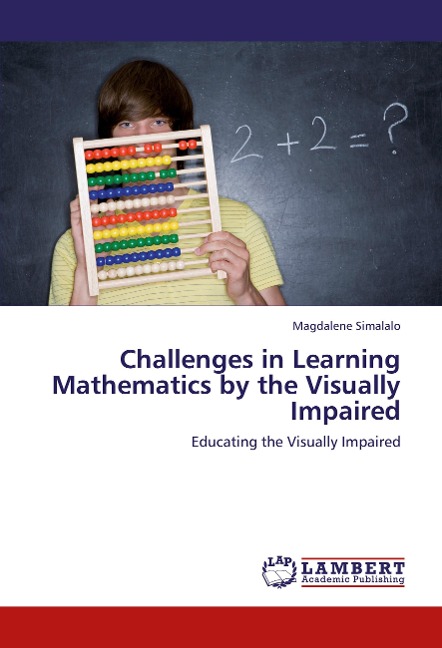 Challenges in Learning Mathematics by the Visually Impaired: Educating the Visually Impaired