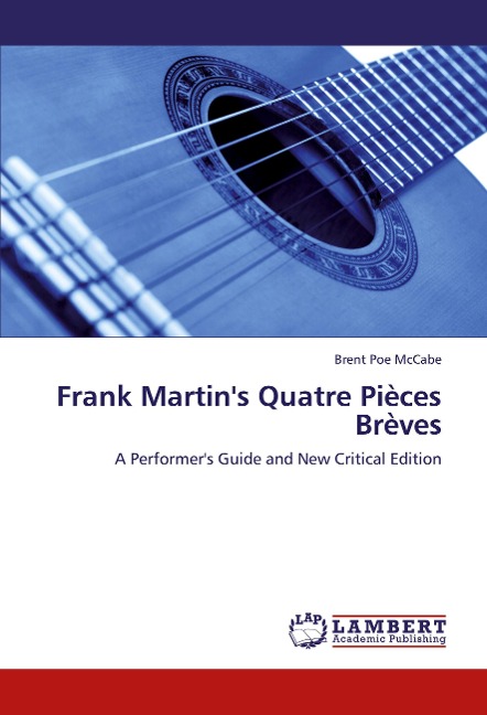Frank Martins Quatre Pièces Brèves: A Performers Guide and New Critical Edition