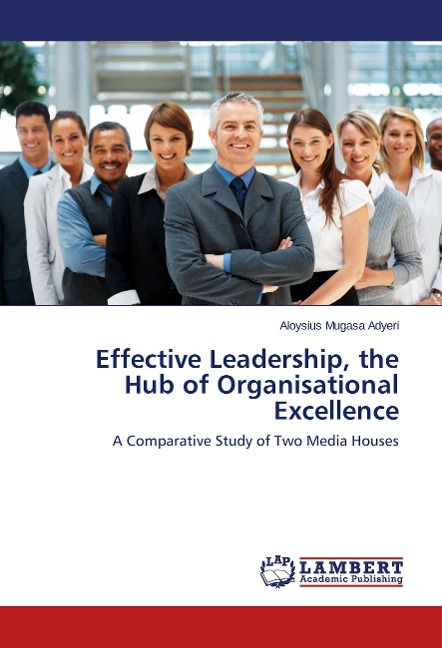 Effective Leadership, the Hub of Organisational Excellence: A Comparative Study of Two Media Houses