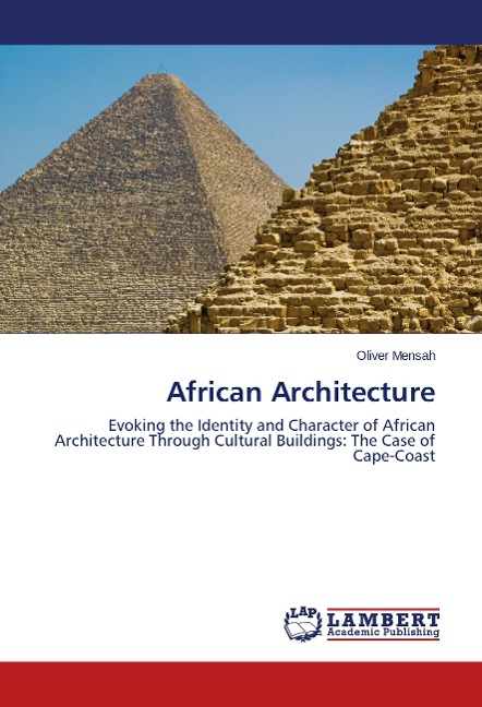 African Architecture: Evoking the Identity and Character of African Architecture Through Cultural Buildings: The Case of Cape-Coast