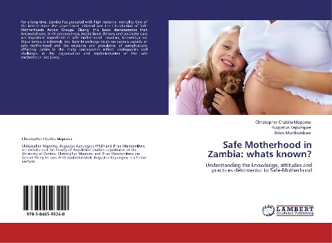 Safe Motherhood in Zambia: whats known?: Understanding the knowledge, attitudes and practices detrimental to Safe-Motherhood