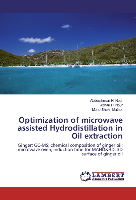 Optimization of microwave assisted Hydrodistillation in Oil extraction: Ginger; GC-MS; chemical composition of ginger oil; microwave oven; induction time for MAHD&HD; 3D surface of ginger oil
