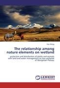 The relationship among nature elements on wetland: protection and distribution of plants and animals with land and water management on two wetlands of Mongolian Plateau