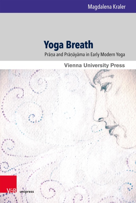 Yoga Breath: Prana and Pranayama in Early Modern Yoga