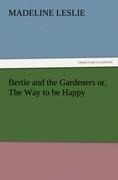 Bertie and the Gardeners or, The Way to be Happy