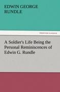 A Soldiers Life Being the Personal Reminiscences of Edwin G. Rundle