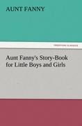 Aunt Fannys Story-Book for Little Boys and Girls
