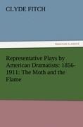 Representative Plays by American Dramatists: 1856-1911: The Moth and the Flame