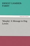 Murphy A Message to Dog Lovers