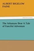 The Arkansaw Bear A Tale of Fanciful Adventure