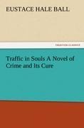 Traffic in Souls A Novel of Crime and Its Cure