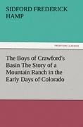 The Boys of Crawfords Basin The Story of a Mountain Ranch in the Early Days of Colorado