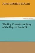 The Boy Crusaders A Story of the Days of Louis IX.