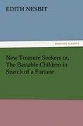 New Treasure Seekers or, The Bastable Children in Search of a Fortune