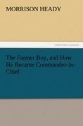 The Farmer Boy, and How He Became Commander-In-Chief