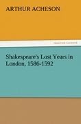 Shakespeares Lost Years in London, 1586-1592