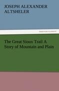 The Great Sioux Trail A Story of Mountain and Plain