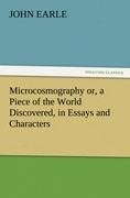 Microcosmography or, a Piece of the World Discovered, in Essays and Characters